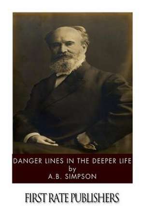 Danger Lines in the Deeper Life de A. B. Simpson