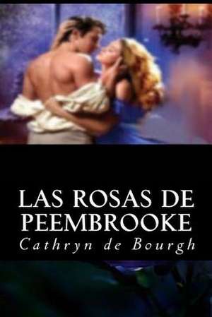 Las Rosas de Peembrooke de Cathryn De Bourgh