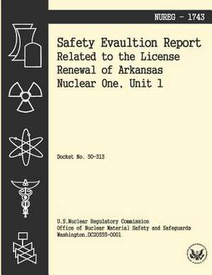 Safety Evaluation Report Related to the License Renewal of Arkansas Nuclear One, Unit 1 de U. S. Nuclear Regulatory Commission