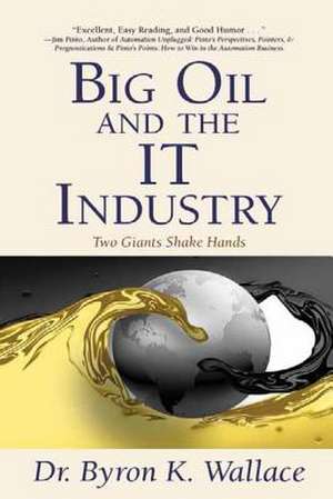 Big Oil & the It Industry de Dr Byron K. Wallace