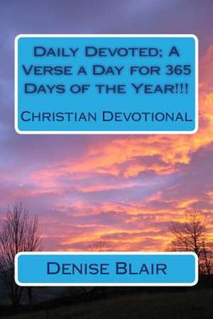 Daily Devoted; A Verse a Day for 365 Days of the Year!!! de Denise Blair