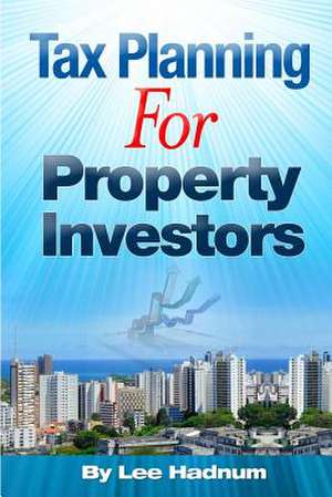 Tax Planning for Property Investors de Lee Hadnum