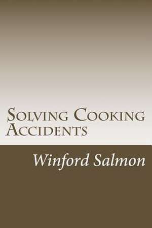 Solving Cooking Accidents de Winford Salmon