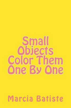 Small Objects Color Them One by One de Wilson, Marcia Batiste Smith