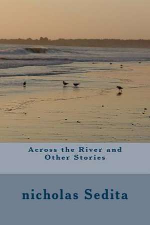 Across the River and Other Stories de Nicholas Sedita