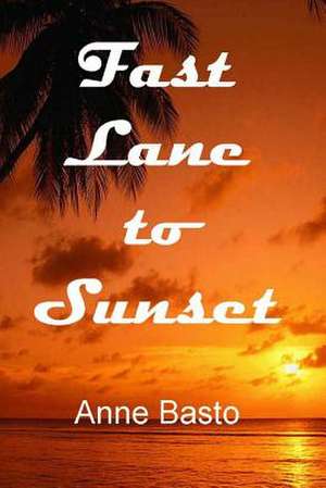 Fast Lane to Sunset de Anne Basto