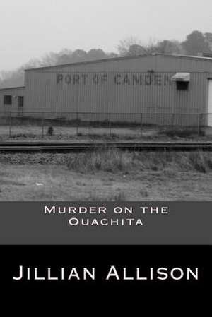 Murder on the Ouachita de Jillian E. Allison