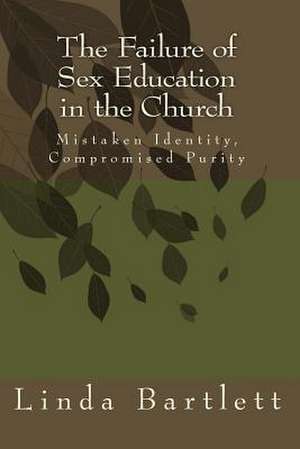 The Failure of Sex Education in the Church de Linda D. Bartlett