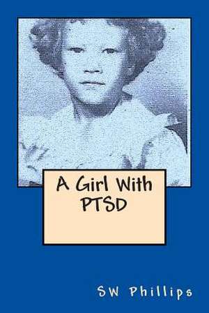 A Girl with Ptsd de Sw Phillips