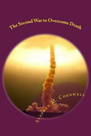 The Second War to Overcome Death de Stephen M. Cornwell