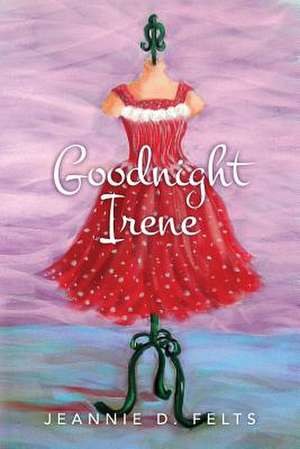 Goodnight Irene de Jeannie D. Felts