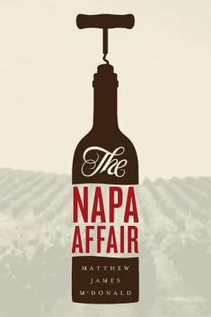 The Napa Affair de Matthew James McDonald