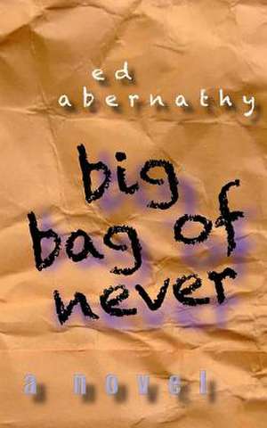 Big Bag of Never de Ed Abernathy