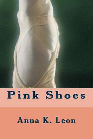 Pink Shoes de Anna K. Leon