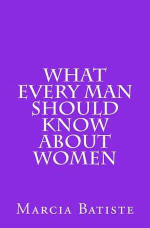 What Every Man Should Know about Women de Wilson, Marcia Batiste Smith