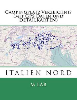 Campingplatz Verzeichnis Italien Nord (Mit GPS Daten Und Detailkarten) de M. Lab