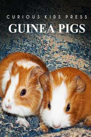 Guinea Pigs - Curious Kids Press de Curious Kids Press