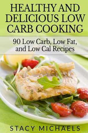 Healthy and Delicious Low Carb Cooking de Stacy Michaels