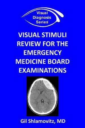 Visual Stimuli Review for the Emergency Medicine Board Examinations de Gil Shlamovitz