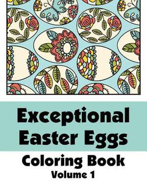 Exceptional Easter Eggs Coloring Book (Volume 1) de Various