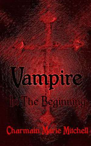 Vampire - In the Beginning de MS Charmain Marie Mitchell