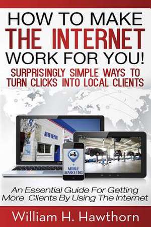 How to Make the Internet Work for You de William H. Hawthorn