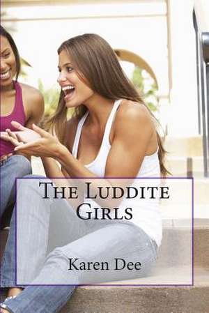 The Luddite Girls de Karen Dee