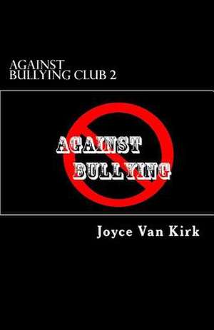 Against Bullying Club 2 de Joyce Van Kirk