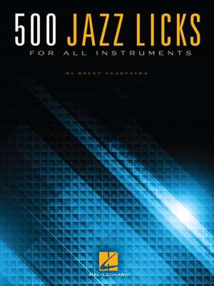 500 Jazz Licks: For All Instruments de Brent Vaartstra