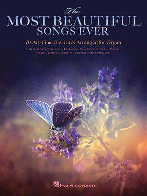 The Most Beautiful Songs Ever: 70 All-Time Favorites Arranged for Organ de Hal Leonard Publishing Corporation