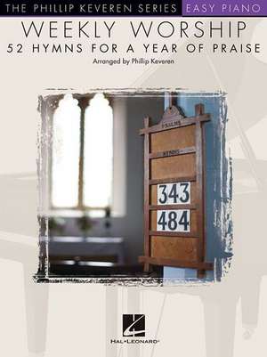 Weekly Worship - 52 Hymns for a Year of Praise: Phillip Keveren Series de Phillip Keveren