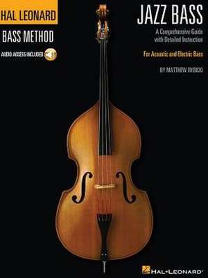 Hal Leonard Jazz Bass Method - A Comprehensive Guide with Detailed Instruction for Acoustic and Electric Bass Book/Online Audio de Matthew Rybicki