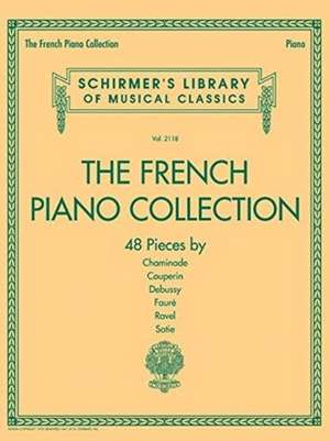 The French Piano Collection - 48 Pieces by Chaminade, Couperin, Debussy, Faure, Ravel, and Satie de Hal Leonard Corp