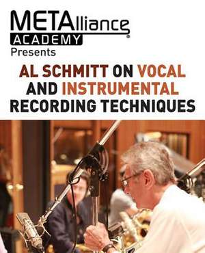 Al Schmitt on Vocal and Instrumental Recording Techniques de Al Schmitt