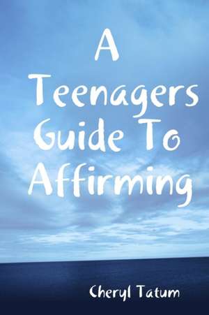 A Teenagers Guide To Affirming de Cheryl Tatum