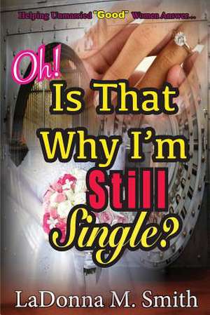 Oh! Is That Why I'm Still Single? de Ladonna M Smith