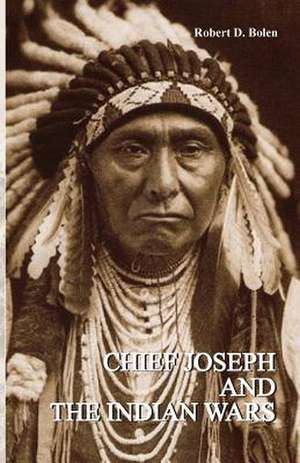 Chief Joseph and the Indian Wars de D. Bolen Robert