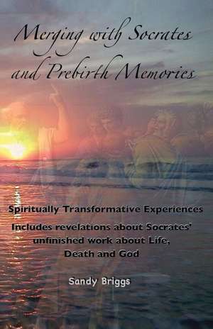 Merging with Socrates and Prebirth Memories: A Weekly Empowerment Guide de Sandy Briggs