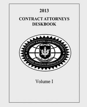 Contract Attorneys Deskbook, 2013, Volume I de The Judge Advocate General's And School