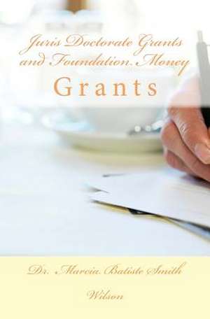 Juris Doctorate Grants and Foundation Money de Wilson, Marcia Batiste Smith