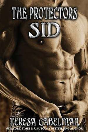 Sid (the Protectors Series) Book #4 de Teresa Gabelman