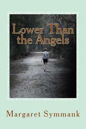 Lower Than the Angels de Margaret Symmank