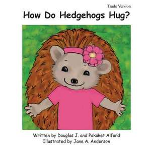 How Do Hedgehogs Hug? Trade Version de MR Douglas J. Alford