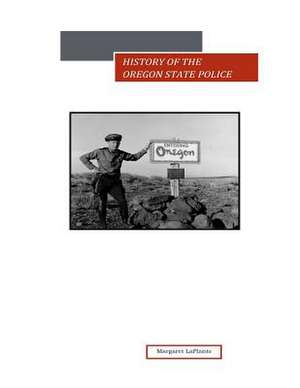 History of the Oregon State Police de Margaret LaPlante