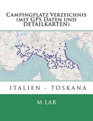 Campingplatz Verzeichnis Italien - Toskana (Mit GPS Daten Und Detailkarten) de M. Lab