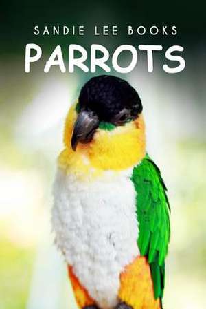 Parrots - Sandie Lee Books de Sandie Lee Books