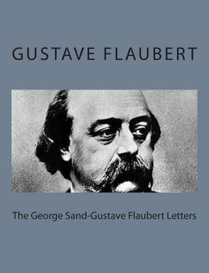 The George Sand-Gustave Flaubert Letters de Gustave Flaubert