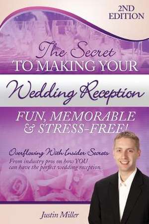 The Secret to Making Your Wedding Reception Fun, Memorable & Stress-Free! de MR Justin Miller