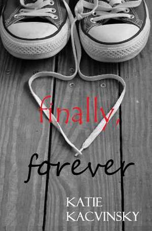 Finally, Forever de Katie Kacvinsky