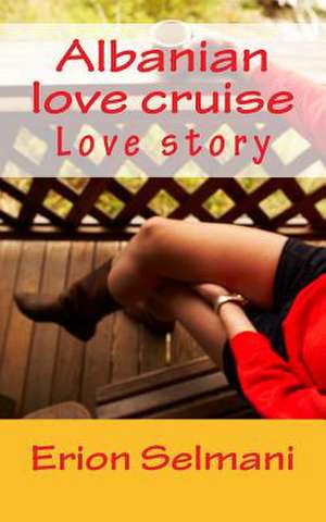 Albanian Love Cruise de Erion Selmani